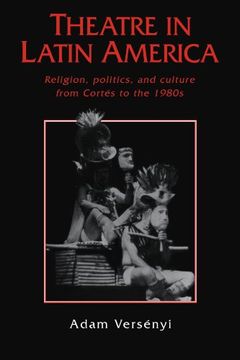 portada Theatre in Latin America: Religion, Politics and Culture From Cortes to the 1980S (en Inglés)