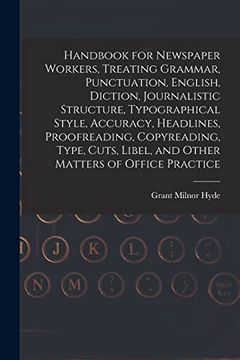 portada Handbook for Newspaper Workers, Treating Grammar, Punctuation, English, Diction, Journalistic Structure, Typographical Style, Accuracy, Headlines,. Libel, and Other Matters of Office Practice (en Inglés)