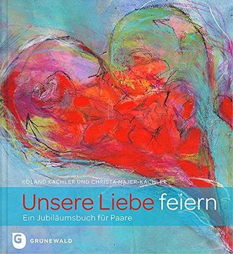 portada Unsere Liebe Feiern - ein Jubiläumsbuch für Paare (en Alemán)
