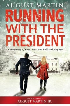 portada Running with the President: A Conspiracy of Love, Lies, and Political Mayhem (en Inglés)