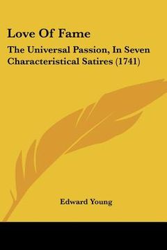 portada love of fame: the universal passion, in seven characteristical satires (1741) (en Inglés)