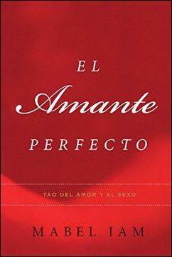 portada El Amante Perfecto: Tao del Amor y el Sexo (Atria Espanol) (in Spanish)