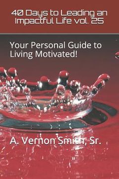 portada 40 Days to Leading an Impactful Life Vol. 25: Your Personal Guide to Living Motivated! (in English)