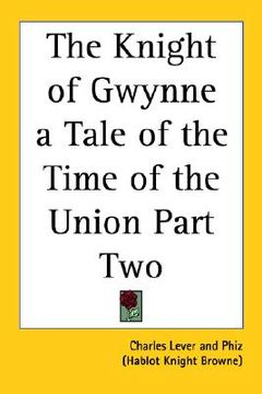 portada the knight of gwynne a tale of the time of the union part two (en Inglés)