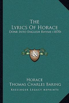 portada the lyrics of horace: done into english rhyme (1870) (en Inglés)