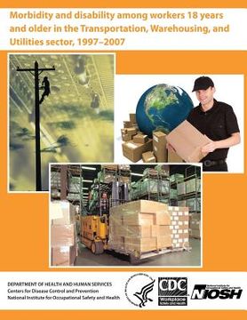 portada Morbidity and Disability Among Workers 18 Years and Older in the Transportation, Warehousing, and Utilities Sector, 1997?2007 (en Inglés)