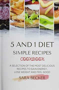 portada 5 and 1 Diet Simple Recipes Cookbook: A Selection of the Most Delicious Recipes to Gain Energy, Lose Weight and Feel Good (in English)