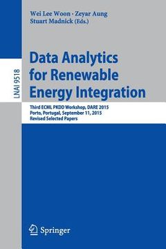 portada Data Analytics for Renewable Energy Integration: Third Ecml Pkdd Workshop, Dare 2015, Porto, Portugal, September 11, 2015. Revised Selected Papers (in English)