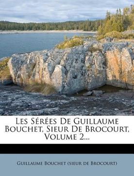 portada Les Serees de Guillaume Bouchet, Sieur de Brocourt, Volume 2... (in French)