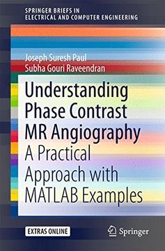 portada Understanding Phase Contrast mr Angiography: A Practical Approach With Matlab Examples (Springerbriefs in Electrical and Computer Engineering) (en Inglés)