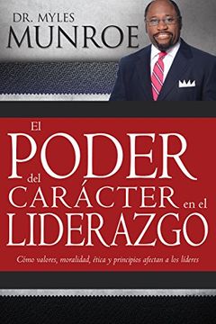 portada El Poder del Carácter en el Liderazgo: Como Valores, Moralidad, Etica y Principios Afectan a los Lideres (in Spanish)