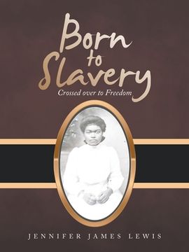 portada Born to Slavery: Crossed over to Freedom (en Inglés)