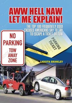portada Aww Hell Naw Let Me Explain!: The Top 100 Frequently Used Excuses Americans Say to Try to Escape a Ticket or Tow (in English)
