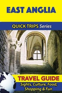 portada East Anglia Travel Guide (Quick Trips Series): Sights, Culture, Food, Shopping & Fun (en Inglés)