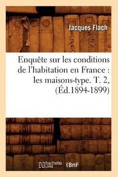 portada Enquête Sur Les Conditions de l'Habitation En France: Les Maisons-Type. T. 2, (Éd.1894-1899) (in French)