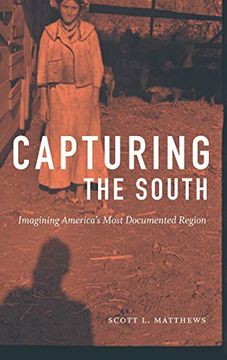 portada Capturing the South: Imagining America's Most Documented Region (Documentary Arts and Culture, Published in Association With the Center for Documentary Studies at Duke University) (en Inglés)