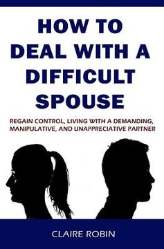 portada How to Deal with a Difficult Spouse: Regain Control, Living with a Demanding, Manipulative, and Unappreciative Partner (en Inglés)