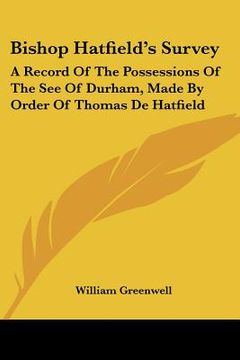 portada bishop hatfield's survey: a record of the possessions of the see of durham, made by order of thomas de hatfield (en Inglés)