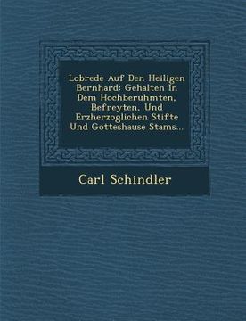 portada Lobrede Auf Den Heiligen Bernhard: Gehalten in Dem Hochberühmten, Befreyten, Und Erzherzoglichen Stifte Und Gotteshause Stams... (en Inglés)