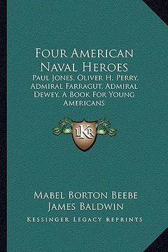 portada four american naval heroes: paul jones, oliver h. perry, admiral farragut, admiral deweypaul jones, oliver h. perry, admiral farragut, admiral dew (en Inglés)