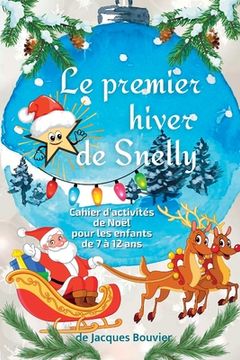 portada Le premier hiver de Snelly: Cahier d'activités de Noël pour les enfants de 7 à 12 ans (Comprend des pages de coloriage et de dessin, des labyrinth (en Francés)
