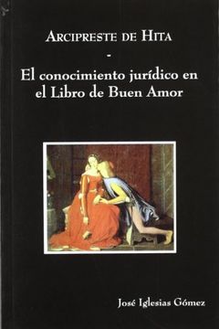 portada Arcipreste de Hita, el Conocimiento Juridico en el Libro de Buen Amor: Ensayo Juridico-Literario