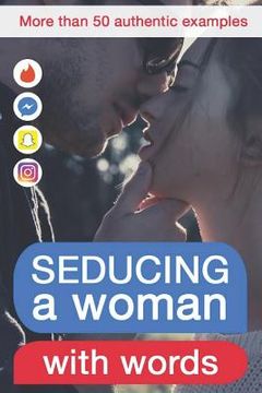 portada Seducing a Woman with Words: Discover What Kind of Writing Behaviour Will Make Her Crazy for You