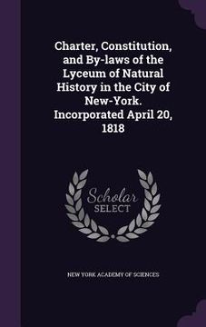 portada Charter, Constitution, and By-laws of the Lyceum of Natural History in the City of New-York. Incorporated April 20, 1818 (in English)