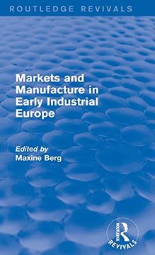 portada Markets and Manufacture in Early Industrial Europe (Routledge Revivals) (en Inglés)