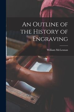 portada An Outline of the History of Engraving [microform] (en Inglés)