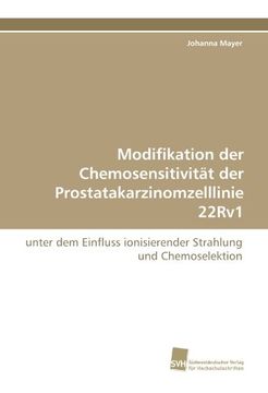 portada Modifikation der Chemosensitivität der Prostatakarzinomzelllinie 22Rv1: unter dem Einfluss ionisierender Strahlung und Chemoselektion