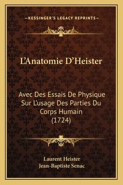 portada L'Anatomie D'Heister: Avec Des Essais De Physique Sur L'usage Des Parties Du Corps Humain (1724) (in French)