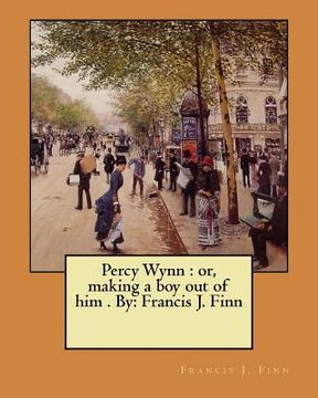 portada Percy Wynn: or, making a boy out of him . By: Francis J. Finn 