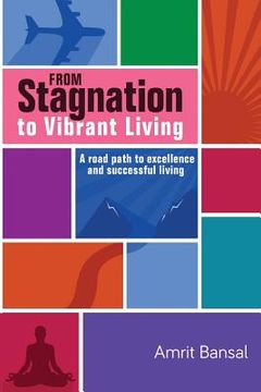 portada From Stagnation to Vibrant Living: A road path to excellence and successful living (en Inglés)