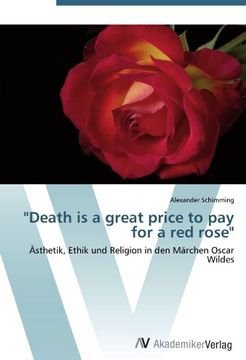 portada "Death is a great price to pay for a red rose": Ästhetik, Ethik und Religion in den Märchen Oscar Wildes