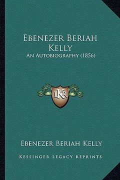 portada ebenezer beriah kelly: an autobiography (1856) (en Inglés)