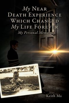 portada My Near Death Experience Which Changed My Life Forever: My Personal Memoir (in English)