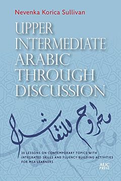 portada Upper Intermediate Arabic Through Discussion: 20 Lessons on Contemporary Topics with Integrated Skills and Fluency-Building Activities for MSA Learner (en Inglés)