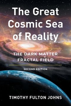 portada The Great Cosmic Sea of Reality: The Dark Matter Fractal Field (en Inglés)