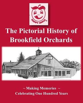 portada The Pictorial History of Brookfield Orchards: Celebrating 100 Years of Central Massachusetts Favorite Orchard (en Inglés)