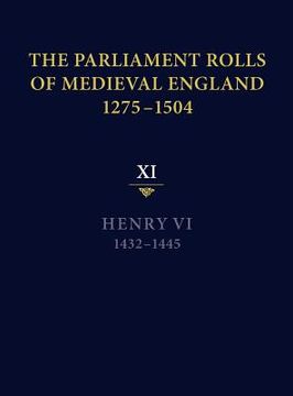 portada the parliament rolls of medieval england, 1275-1504: xi: henry vi. 1432-1445 (en Inglés)