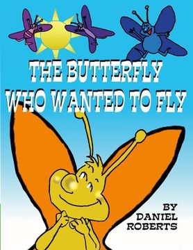 portada The Butterfly Who Wanted to Fly (en Inglés)
