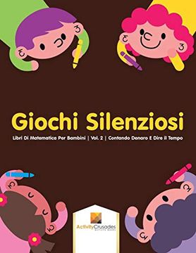 portada Giochi Silenziosi: Libri di Matematica per Bambini | Vol. 2 | Contando Denaro e Dire il Tempo (en Italiano)