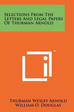 portada selections from the letters and legal papers of thurman arnold (en Inglés)