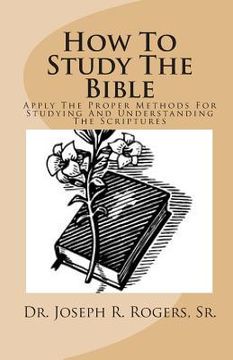 portada How To Study The Bible: Applying The Proper Methods For Studying And Understanding The Scriptures (en Inglés)