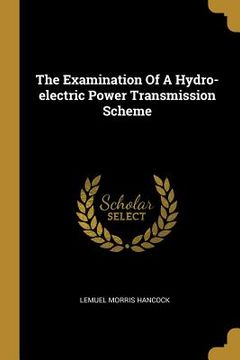 portada The Examination Of A Hydro-electric Power Transmission Scheme (en Inglés)