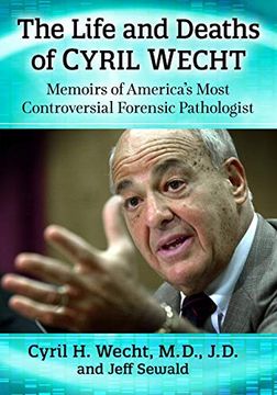 portada Life and Deaths of Cyril Wecht: Memoirs of America'S Most Controversial Forensic Pathologist (en Inglés)