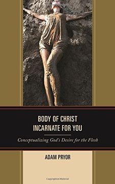 portada Body of Christ Incarnate for You: Conceptualizing God's Desire for the Flesh (Studies in Body and Religion)