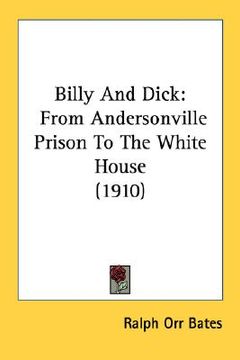 portada billy and dick: from andersonville prison to the white house (1910) (in English)