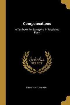 portada Compensations: A Textbook for Surveyors, in Tabulated Form